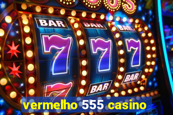 vermelho 555 casino