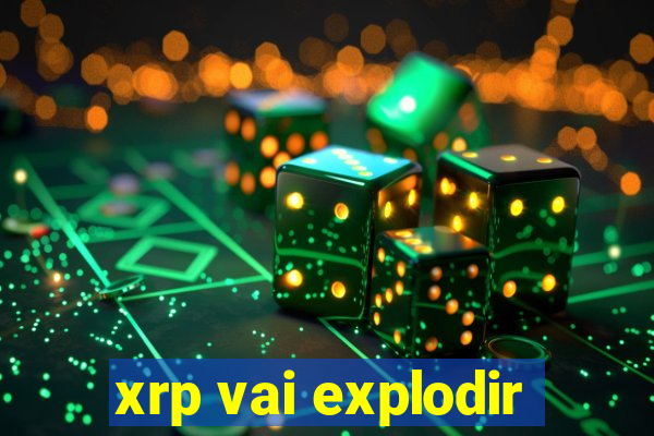 xrp vai explodir