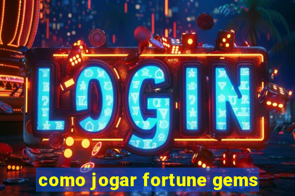 como jogar fortune gems