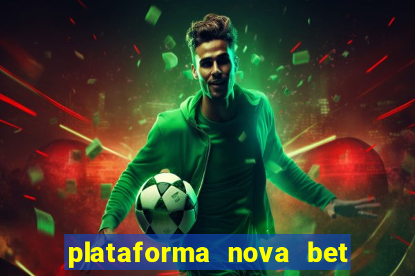 plataforma nova bet com bonus de cadastro