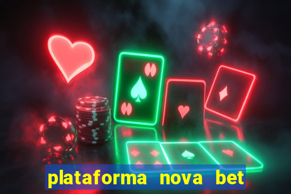 plataforma nova bet com bonus de cadastro