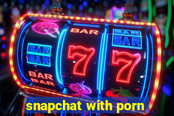 snapchat with porn