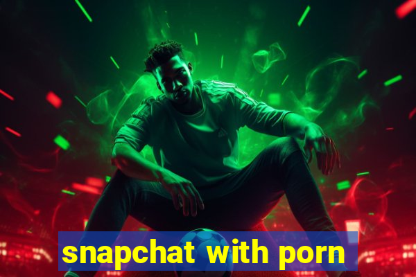 snapchat with porn