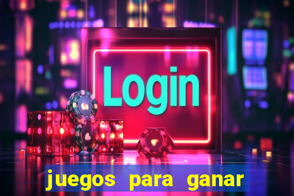 juegos para ganar dinero de verdad gratis