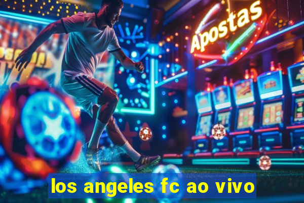 los angeles fc ao vivo