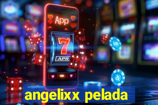 angelixx pelada