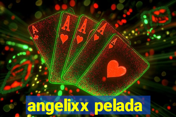 angelixx pelada