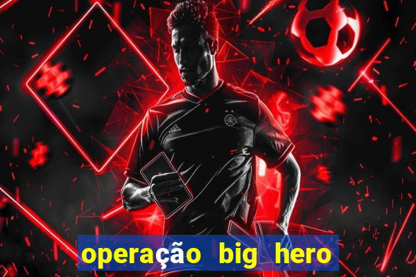 operação big hero assistir online