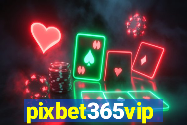 pixbet365vip