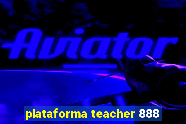 plataforma teacher 888