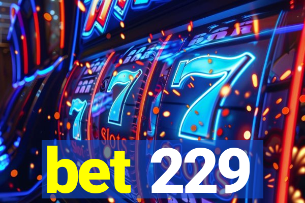 bet 229