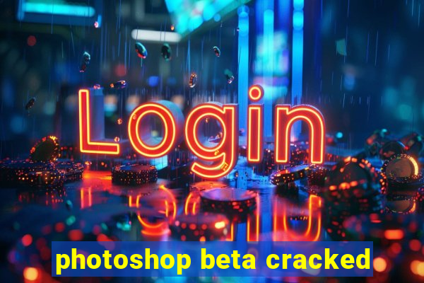 photoshop beta cracked