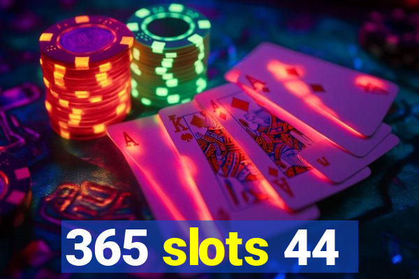 365 slots 44