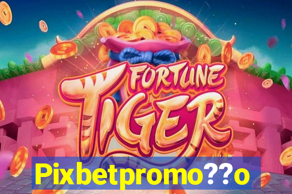 Pixbetpromo??o