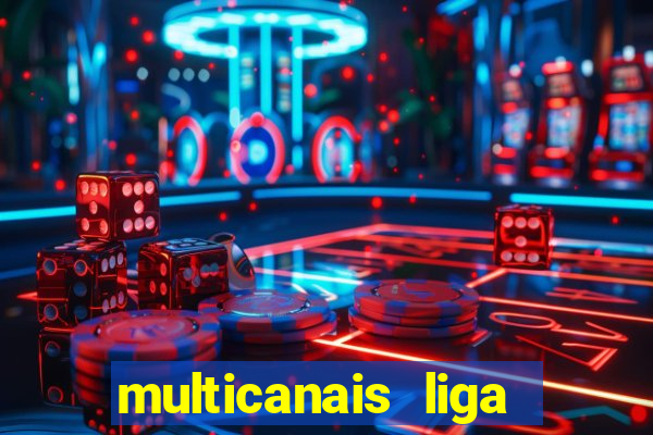 multicanais liga dos campees