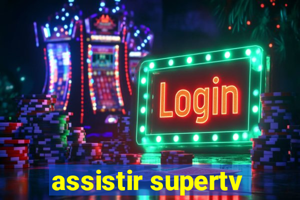 assistir supertv