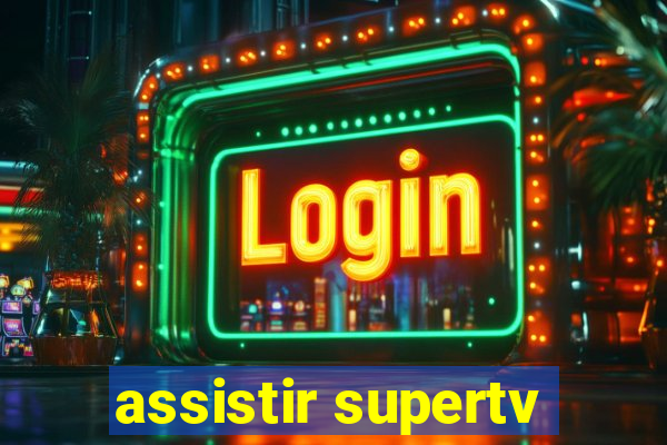 assistir supertv