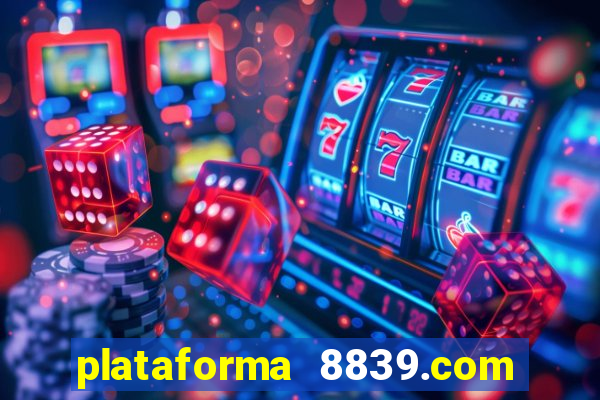 plataforma 8839.com é confiável