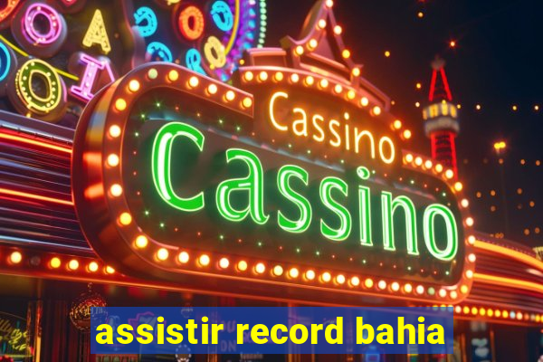 assistir record bahia