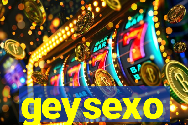 geysexo