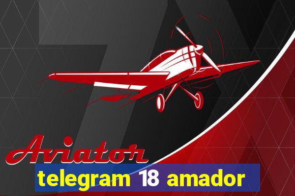 telegram 18 amador