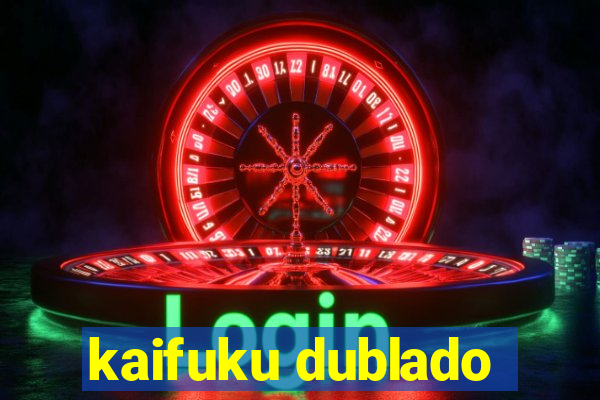 kaifuku dublado