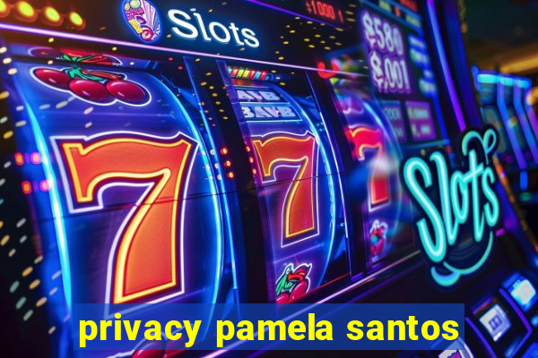 privacy pamela santos