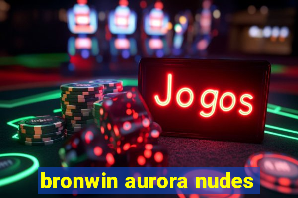 bronwin aurora nudes