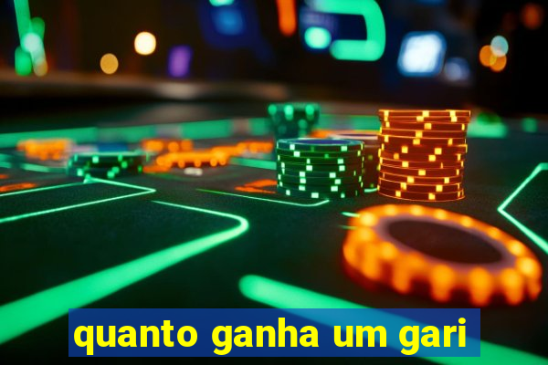 quanto ganha um gari