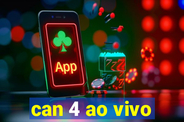 can 4 ao vivo