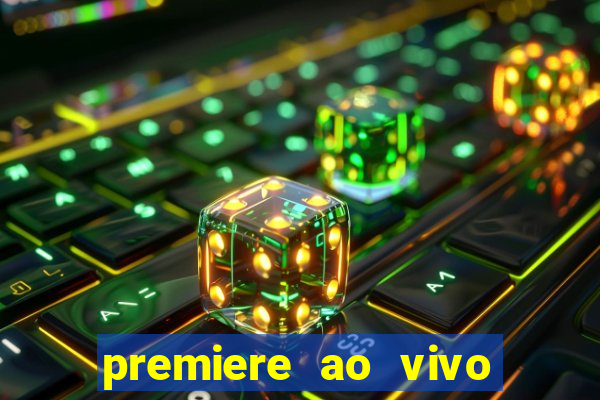 premiere ao vivo corinthians gratis