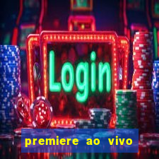 premiere ao vivo corinthians gratis