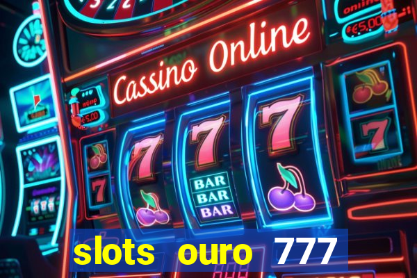 slots ouro 777 play store