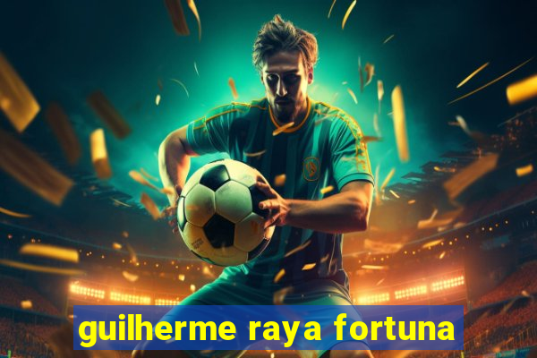 guilherme raya fortuna