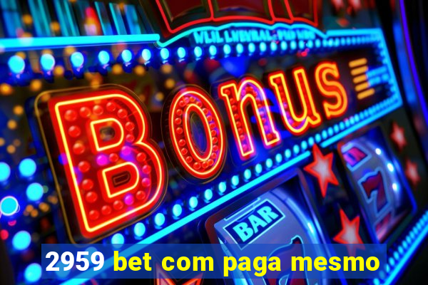 2959 bet com paga mesmo