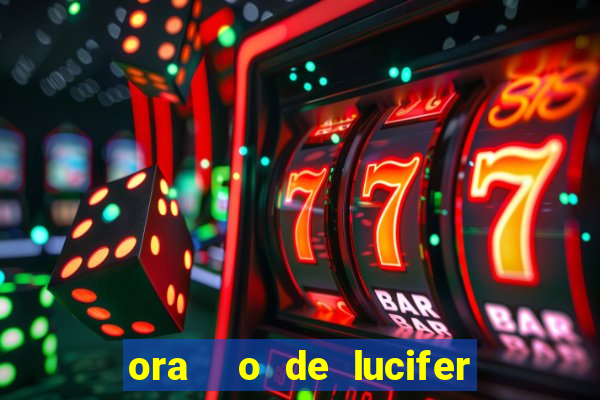 ora  o de lucifer para ganhar na mega sena