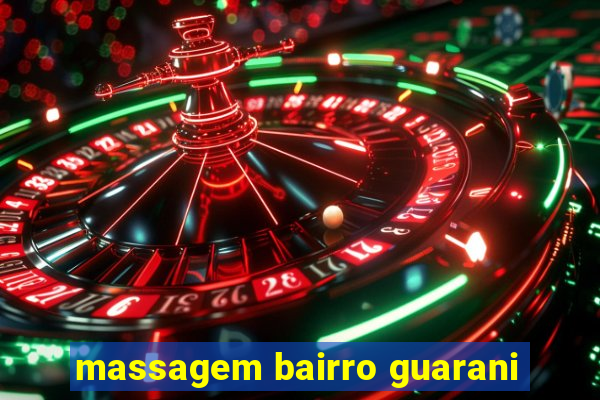 massagem bairro guarani