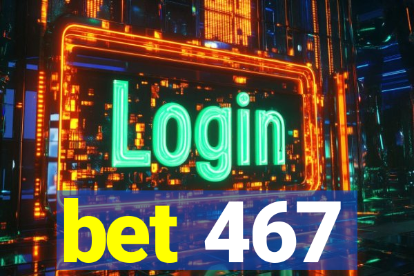 bet 467