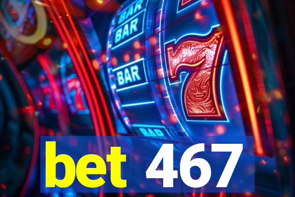 bet 467