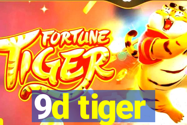 9d tiger