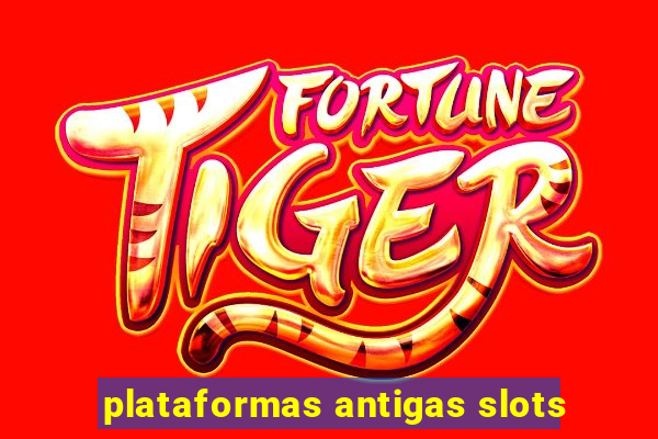 plataformas antigas slots