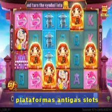 plataformas antigas slots