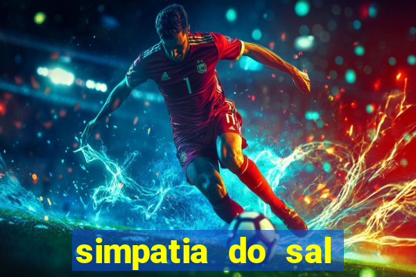 simpatia do sal grosso para afastar rival