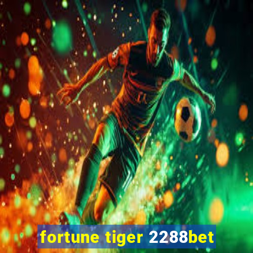 fortune tiger 2288bet