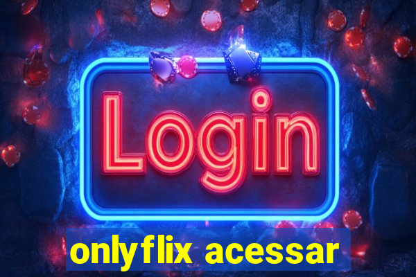 onlyflix acessar