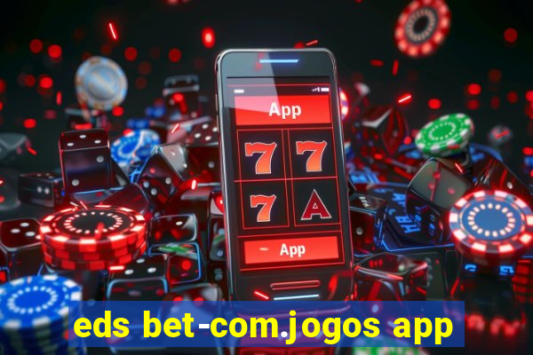 eds bet-com.jogos app