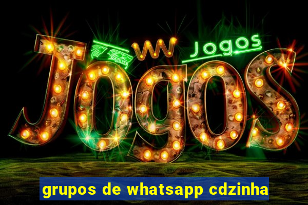 grupos de whatsapp cdzinha