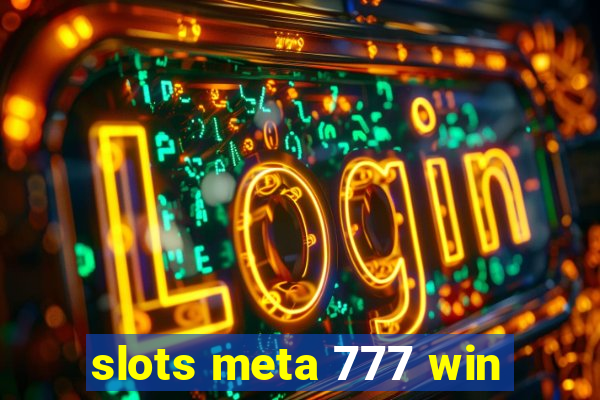 slots meta 777 win