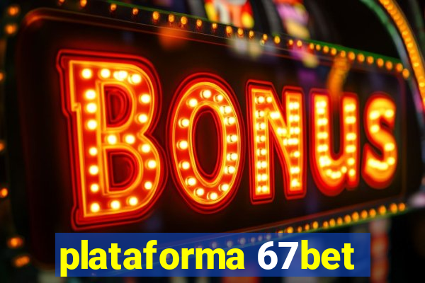 plataforma 67bet