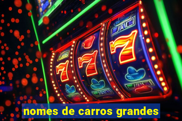 nomes de carros grandes